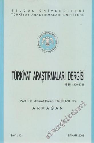 Selçuk Üniversitesi Türkiyat Araştırmaları Enstitüsü  Türkiyat Araştırmaları Dergisi - Prof. Dr. Ahmet Bican Ercilasun'a Armağan - 13      Bahar 2003