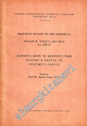 Selçukiler Devrine Aid İnşa Eserleri: Hasan B. Abdi'l - Mu'min El - Hoyi / Gunyetu'l - Katib ve Munyetu't - Talib Rusumu'r - Resa'il ve Nucumu'l - Faza'il  -        1963