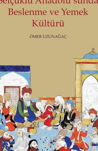 Selçuklu Anadolu'sunda Beslenme ve Yemek Kültürü -