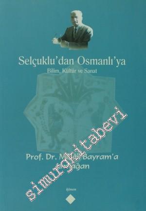 Selçuklu' dan Osmanlı' ya Bilim, Kültür ve Sanat - Prof. Dr. Mikail Bayram' a Armağan -