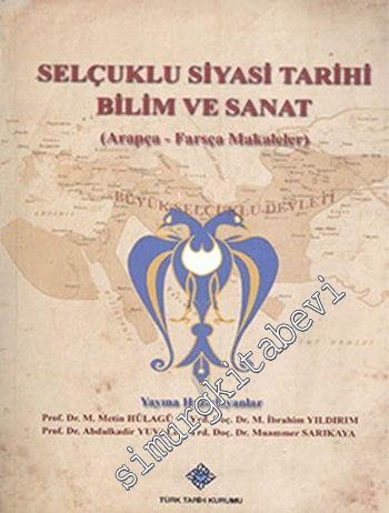 Selçuklu Siyasi Tarihi Bilim ve Sanat (Arapça-Farsça Makaleler) -