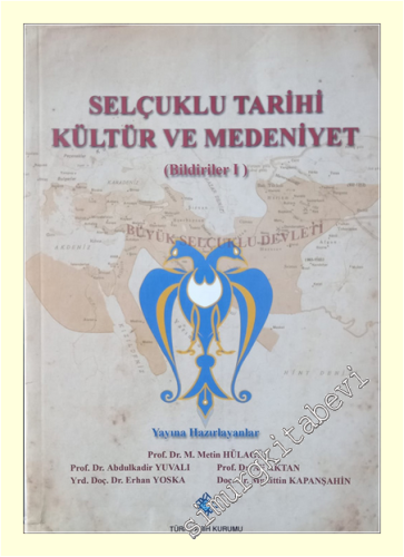 Selçuklu Tarihi Kültür ve Medeniyet: Bildiriler Cilt 1 : 1. Uluslararası Selçuklu Sempozyumu -