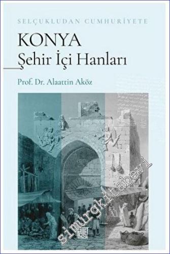 Selçukludan Cumhuriyete Konya Şehir İçi Hanları -        2023