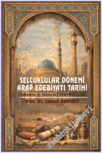 Selçuklular Dönemi Arap Edebiyatı Tarihi (Abbasiler IV. Dönem-447-656/