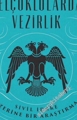 Selçuklularda Vezirlik: Sivil İdare Üzerine Bir Araştırma 1055 - 1194 -