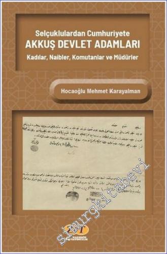 Selçuklulardan Cumhuriyete Akkuş Devlet Adamları Kadılar Naibler Komutanlar ve Müdürler -        2022