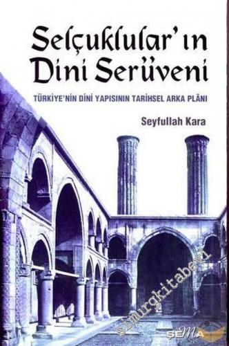 Selçuklular'ın Dini Serüveni: Türkiye'nin Dini Yapısının Tarihsel Arka