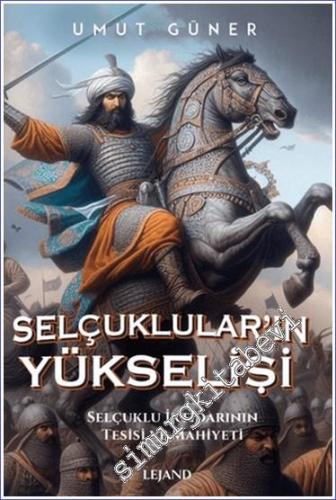 Selçukluların Yükselişi: Selçuklu İktidarının Tesisi ve Mahiyeti -        2024
