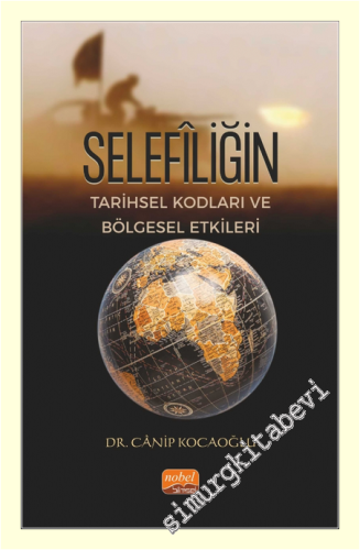 Selefiliğin Tarihsel Kodları ve Bölgesel Etkileri -