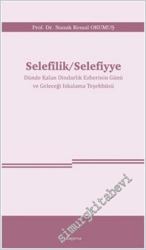 Selefîlik / Selefiyye : Dünde Kalan Dindarlık Ezberinin Günü ve Geleceği Iskalama Teşebbüsü -        2025