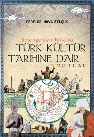 Selenge'den Tuna'ya Türk Kültür Tarihine Dair Notlar -