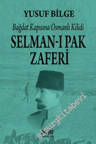 Selman-ı Pak Zaferi: Bağdat Kapısına Osmanlı Kilidi