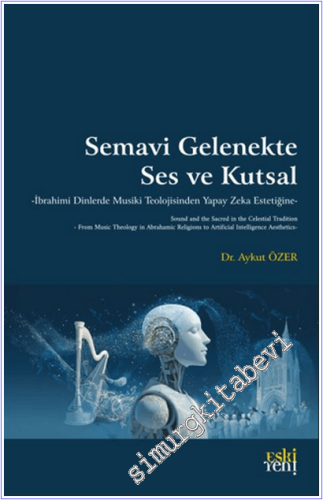 Semavi Gelenekte Ses ve Kutsal : İbrahimi Dinlerde Musiki Teolojisinde