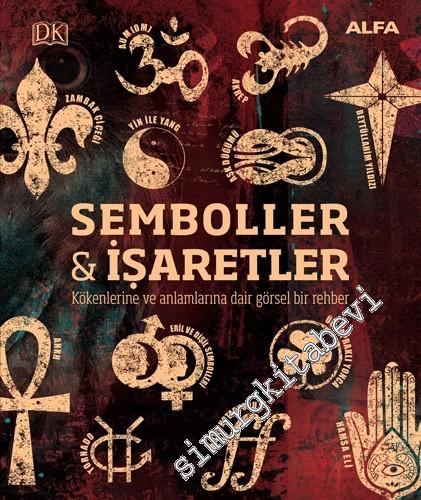 Semboller ve İşaretler : Kökenlerine ve Anlamlarına Dair Görsel Bir Rehber CİLTLİ -        2021