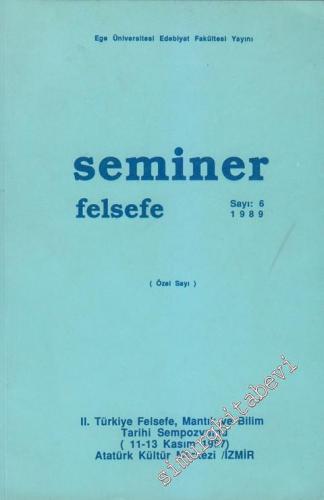 Seminer: Felsefe (Özel Sayısı) - II. Türkiye Felsefe, Mantık ve Bilim Tarihi Sempozyumu (11-13 Kasım 1987) Atatürk Kültür Merkezi / İzmir - 6
