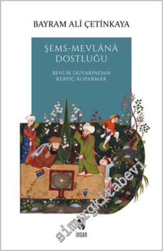 Şems - Mevlana Dostluğu: Benlik Duvarından Kerpiç Koparmak -        2007