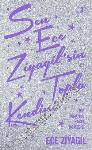 Sen Ece Ziyagil'sin Topla Kendini - Bir Türk Tipi Haset Komedisi -