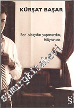 Sen Olsaydın Yapmazdın, Biliyorum -