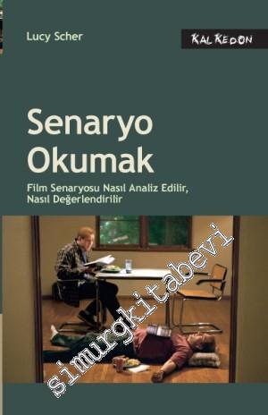 Senaryo Okumak: Film Senaryosu Nasıl Analiz Edilir, Nasıl Değerlendirilir -