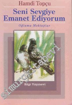 Seni Sevgiye Emanet Ediyorum: Oğluma Mektuplar