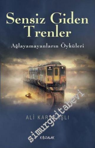 Sensiz Giden Trenler: Ağlayamayanların Öyküleri