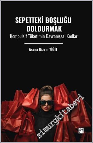 Sepetteki Boşluğu Doldurmak Kompulsif Tüketimin Davranışsal Kodları -        2025