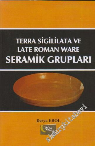 Seramik Grupları: Terra Sigililata ve Late Roman Ware