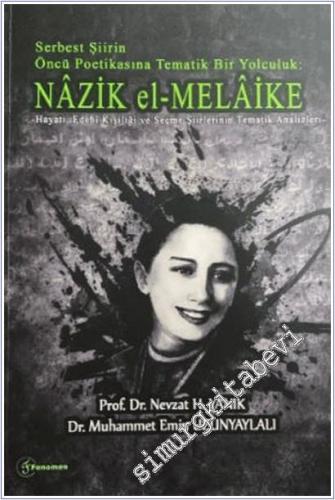 Serbest Şiirin Öncü Politikasına Tematik Bir Yolculuk : Nazik el-Melaike : Hayatı Edebi Kişiliği ve Seçme Şiirlerinin Tematik Analizleri -        2026