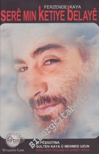 Sere Min Ketiye Belaye Bi Peşgotina Gulten Kaya Ü Mehmed Uzun Reza Pırtükxaneya Ahmet Kaya -        2004