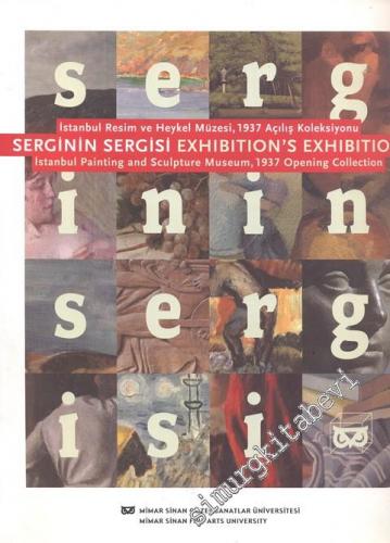 Serginin Sergisi: İstanbul Resim ve Heykel Müzesi, 1937 Açılış Sergisi = Exhibition's Exhibition: Istanbul Painting and Sculpture Museum, 1937 Opening Collection  -