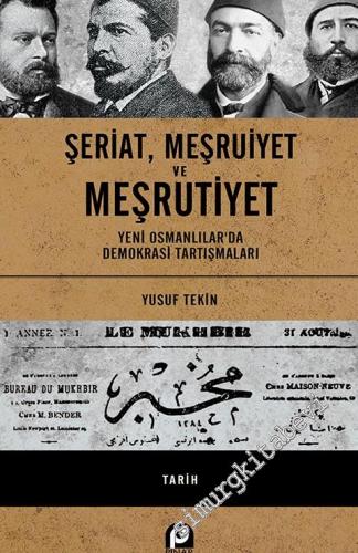 Şeriat Meşruiyet ve Meşrutiyet : Yeni Osmanlılar'da Demokrasi Tartışmaları -        2020