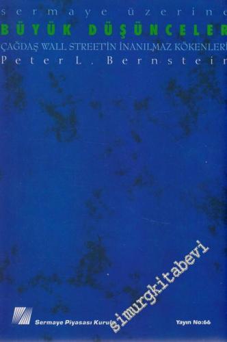 Sermaye Üzerine Büyük Düşünceler: Çağdaş Wall Street'in İnanılmaz Kökenleri -