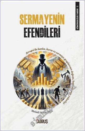 Sermayenin Efendileri : Avrupa'da Banka Borsa ve Sermaye Gruplarının Doğuşu Kapitalizmin Yükselişi - Sömürgecilik Tarihi 5 -        2024