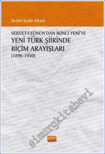 Servet-İ Fünûn'dan İkinci Yeni'ye Yeni Türk Şiirinde Biçim Arayışları (1896 - 1950) -        2022