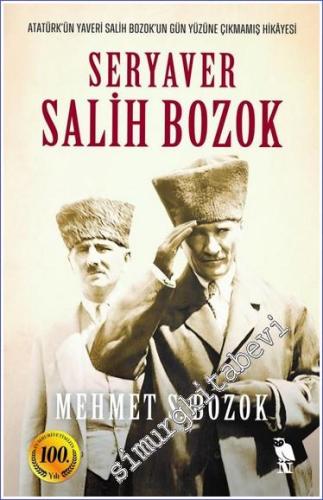 Seryaver Salih Bozok: Atatürk'ün Yaveri Salih Bozok'un Gün Yüzüne Çıkm