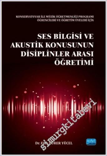 Ses Bilgisi ve Akustik Konusunun Disiplinler Arası Öğretimi :  Konservatuvar ile Müzik Öğretmenliği Programı Öğrencileri ve Öğretim Üyeleri İçin -        2014