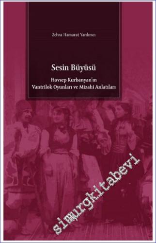 Sesin Büyüsü : Hovsep Kurbanyan'ın Vantrilok Oyunları ve Mizahi Anlatıları -        2024