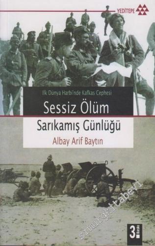 Sessiz Ölüm: Sarıkamış Günlüğü - İlk Dünya Harbinde Kafkas Cephesi -        2007
