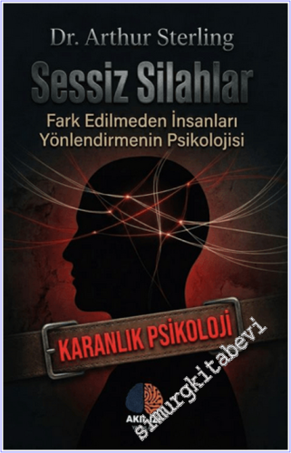 Sessiz Silahlar Karanlık Psikoloji: Fark Edilmeden İnsanları Yönlendirmenin Psikolojisi -        2026