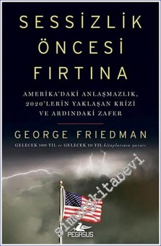 Sessizlik Öncesi Fırtına : Amerika'daki Anlaşmazlık 2020'lerin Yaklaşan Krizi Ve Ardındaki Zafer -        2022