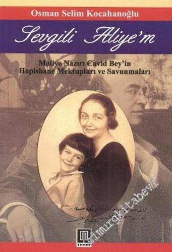 Sevgili Aliye'm: Maliye Nazırı Cavid Bey'in Hapishane Mektupları ve Savunmaları -        2006