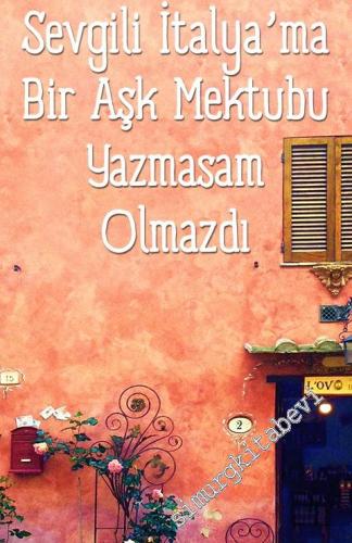 Sevgili İtalya'ma Bir Aşk Mektubu Yazmasam Olmazdı -