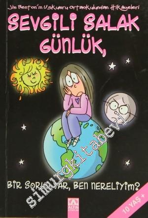Sevgili Salak Günlük 6: Bir Sorun Var, Ben Nereliyim ? -