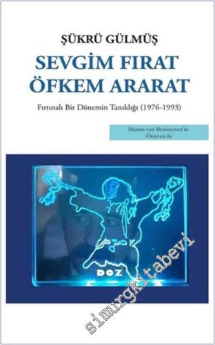 Sevgim Fırat Öfkem Ararat: Fırtınalı Bir Dönemin Tanıklığı (1976 - 199