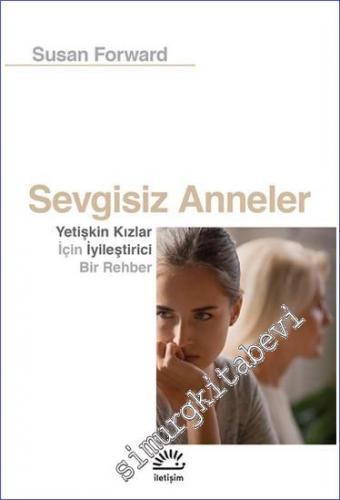 Sevgisiz Anneler : Yetişkin Kızlar İçin İyileştirici Bir Rehber -        2022