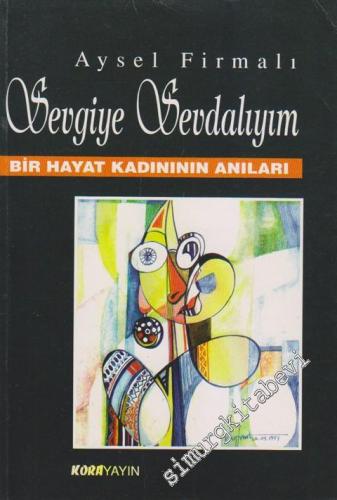Sevgiye Sevdalıyım: Bir Hayat Kadınının Anıları -        1997