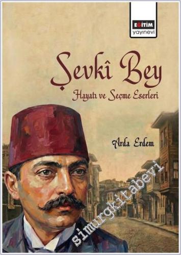 Şevkî Bey : Hayatı ve Seçme Eserleri - 2025