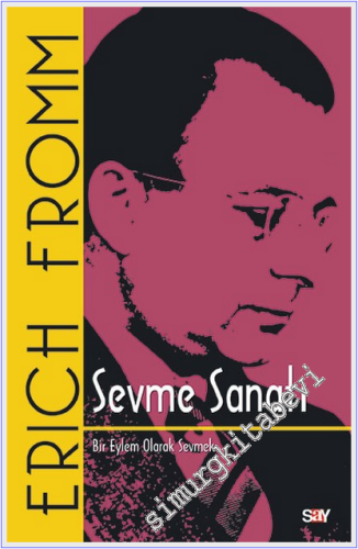 Sevme Sanatı : Bir Eylem Olarak Sevmek (Klasik Kapak) -
