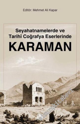 Seyahatnamelerde ve Tarihi Coğrafya Eserlerinde Karaman -