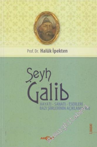 Şeyh Galib: Hayatı, Sanatı, Eserleri ve Bazı Şiirlerinin Açıklamaları -        2014